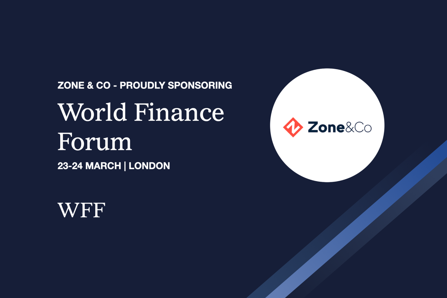 Zone & Co at the World Finance Forum London March 23 and 24 Zone and Co